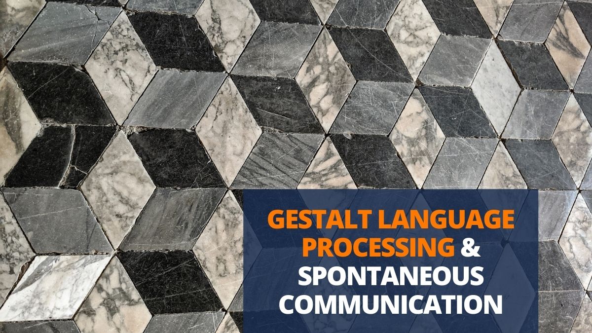 Gestalt Language Processing & Spontaneous Communication